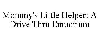 MOMMY'S LITTLE HELPER: A DRIVE THRU EMPORIUM