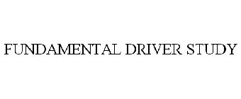 FUNDAMENTAL DRIVER STUDY