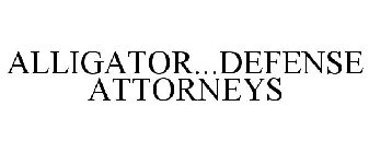 ALLIGATOR...DEFENSE ATTORNEYS