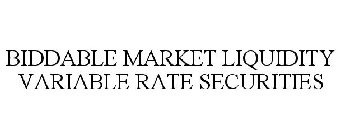 BIDDABLE MARKET LIQUIDITY VARIABLE RATESECURITIES