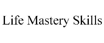LIFE MASTERY SKILLS