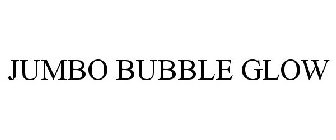 JUMBO BUBBLE GLOW