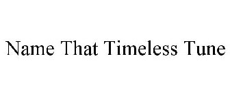 NAME THAT TIMELESS TUNE