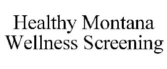 HEALTHY MONTANA WELLNESS SCREENING