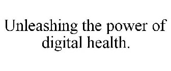 UNLEASHING THE POWER OF DIGITAL HEALTH.