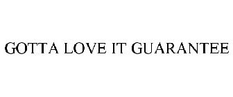 GOTTA LOVE IT GUARANTEE