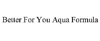 BETTER FOR YOU AQUA FORMULA