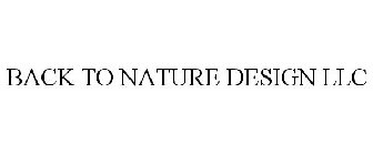 BACK TO NATURE DESIGN LLC
