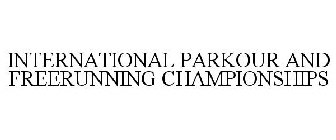 INTERNATIONAL PARKOUR & FREERUNNING CHAMPIONSHIPS