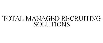 TOTAL MANAGED RECRUITING SOLUTIONS