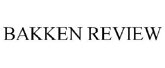 BAKKEN REVIEW