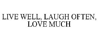 LIVE WELL, LAUGH OFTEN, LOVE MUCH