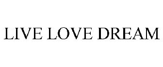 LIVE LOVE DREAM