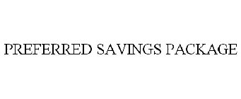 PREFERRED SAVINGS PACKAGE