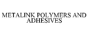 METALINK POLYMERS AND ADHESIVES