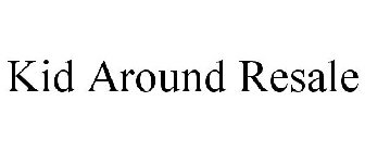 KID AROUND RESALE