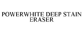 POWERWHITE DEEP STAIN ERASER