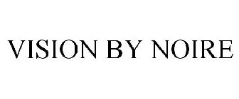 VISION BY NOIRE