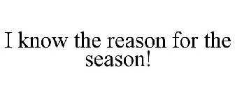 I KNOW THE REASON FOR THE SEASON!