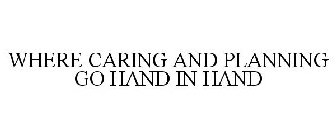 WHERE CARING AND PLANNING GO HAND IN HAND