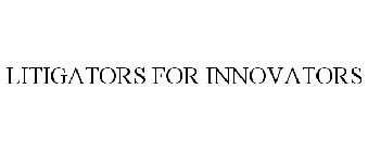 LITIGATORS FOR INNOVATORS