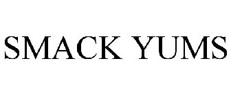 SMACK YUMS