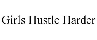 GIRLS HUSTLE HARDER