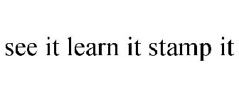SEE IT, LEARN IT, STAMP IT!
