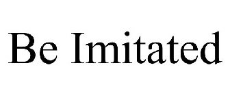 BE IMITATED