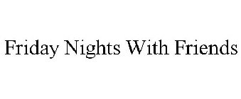 FRIDAY NIGHTS WITH FRIENDS