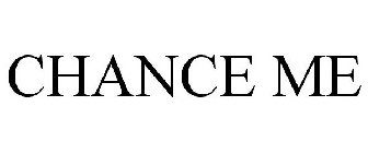 CHANCE ME