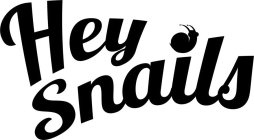 HEY SNAILS