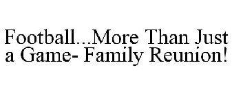 FOOTBALL...MORE THAN JUST A GAME- FAMILY REUNION!