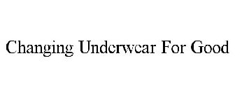 CHANGING UNDERWEAR FOR GOOD