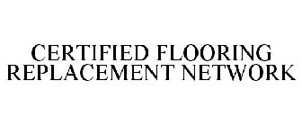 CERTIFIED FLOORING REPLACEMENT NETWORK