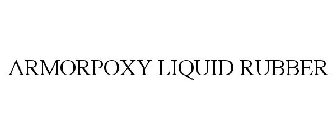 ARMORPOXY LIQUID RUBBER