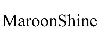 MAROONSHINE
