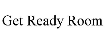 GET READY ROOM