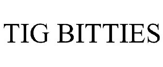 TIG BITTIES