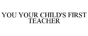 YOU YOUR CHILD'S FIRST TEACHER