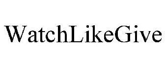 WATCHLIKEGIVE