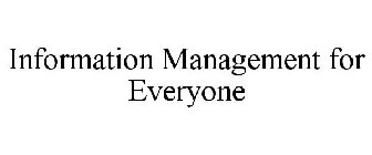 INFORMATION MANAGEMENT FOR EVERYONE