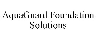 AQUAGUARD FOUNDATION SOLUTIONS