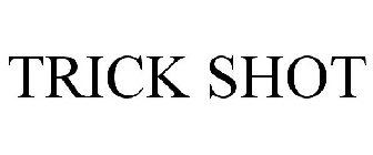 TRICK SHOT