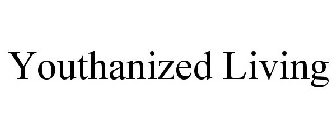 YOUTHANIZED LIVING