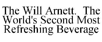 THE WILL ARNETT. THE WORLD'S SECOND MOST REFRESHING BEVERAGE