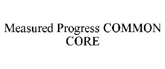 MEASURED PROGRESS COMMON CORE