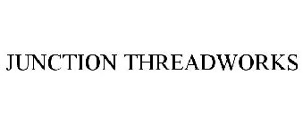 JUNCTION THREADWORKS