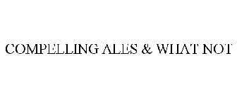 COMPELLING ALES & WHAT NOT
