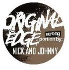 ORIGINAL EDGE STRONG PORTION BY: NICK AND JOHNNY